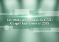 Les effets secondaires du CBD : Ce qu’il faut savoir en 2025